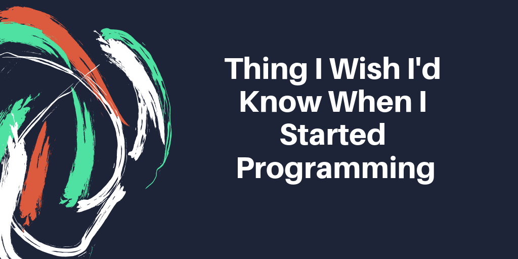 Thing I Wish I'd Know When I Started Programming