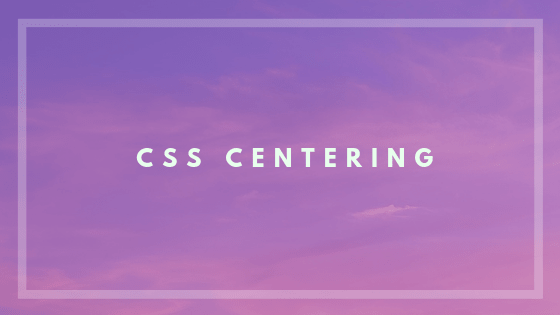 CSS centering [Simple Guide as Possible]