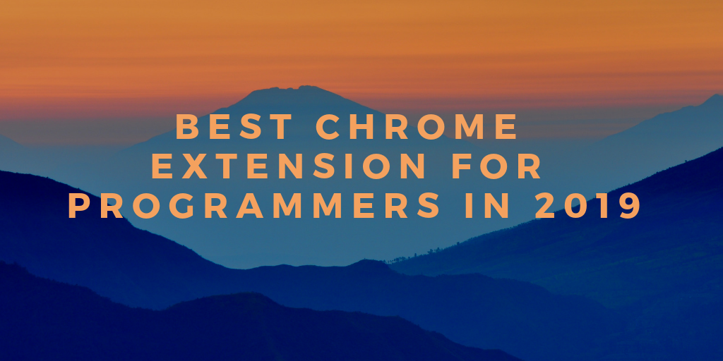 Best Chrome extension for programmers in 2019
